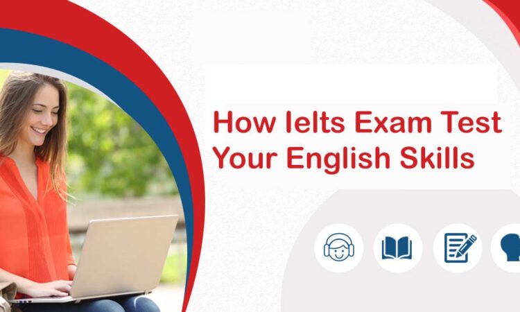 How Ielts Exam Test Your English Skills